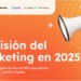 Marketing 2025: entre datos, velocidad y humanidad